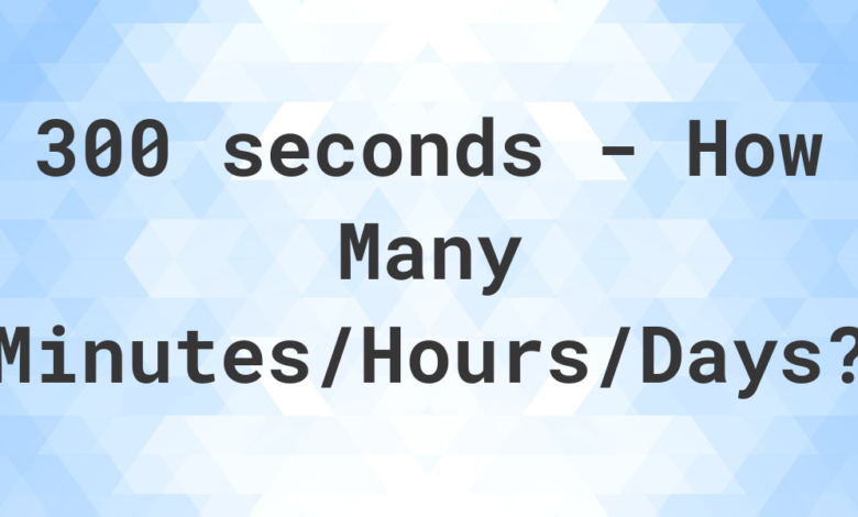 300 seconds is how many minutes​